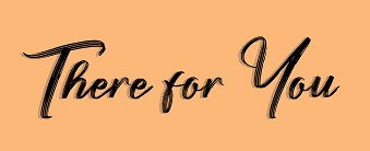 there for you